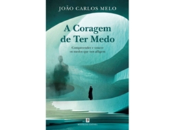 A Coragem De Ter Medo De João Carlos Melo