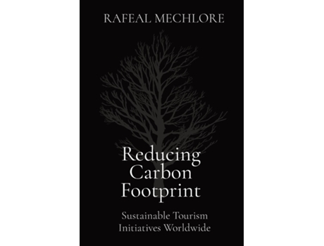 Livro Reducing Carbon Footprint Sustainable Tourism Initiatives Worldwide de RAFEAL MECHLORE (Inglês)