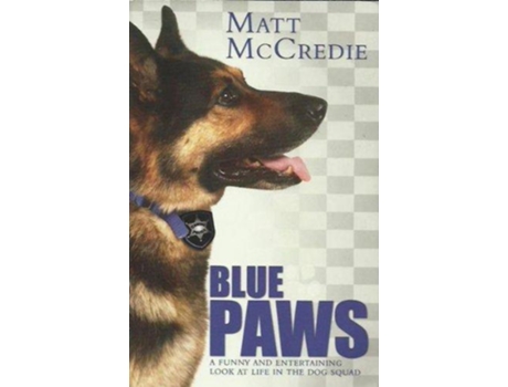 Livro Blue Paws A funny and entertaining look at life in the dog squad de Matt McCredie (Inglês)