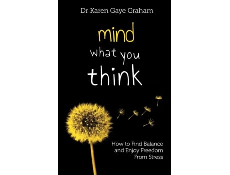 Livro Mind What You Think: how to find balance and enjoy freedom from stress (Solving Stressful Habits) Dr Karen Graham (Inglês)