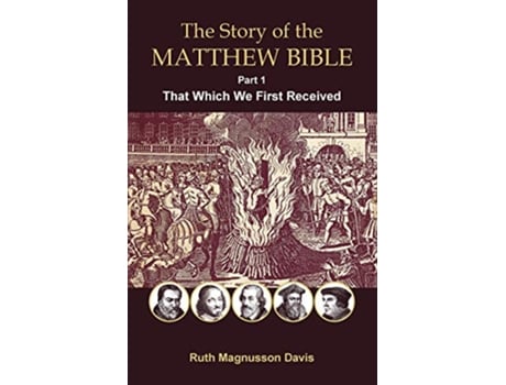 Livro The Story of the Matthew Bible That Which We First Received Matthew Bible history de Ruth Magnusson Davis (Inglês)