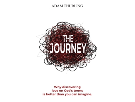 Livro The Journey Why Discovering Love On Gods Terms Is Better Than You Could Imagine De Adam Thurling (inglês)