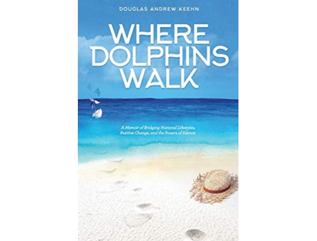 Livro Where Dolphins Walk A Memoir of Bridging National Lifestyles Positive Change and the Powers of Silence de Douglas a Keehn (Inglês)