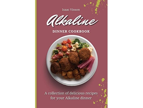 Livro Alkaline Dinner Cookbook A collection of delicious recipes for your Alkaline dinner de Isaac Vinson (Inglês)