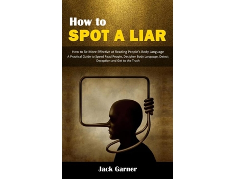 Livro How to Spot a Liar How to Be More Effective at Reading Peoples Body Language de Jack Garner (Inglês)