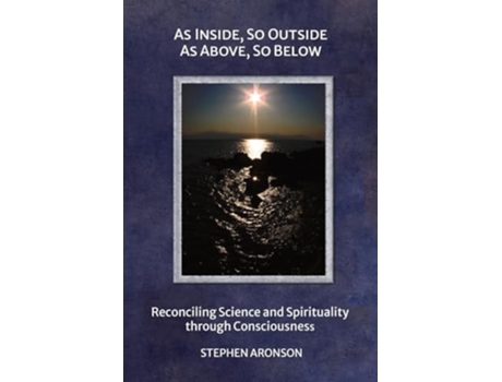 Livro AS INSIDE, SO OUTSIDE AS ABOVE, SO BELOW de Stephen Aronson (Inglês)