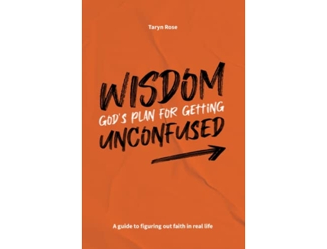 Livro Wisdom Gods Plan For Getting Unconfused A Guide To Figuring Out Faith In Real Life De Taryn Rose Atkinson (inglês)