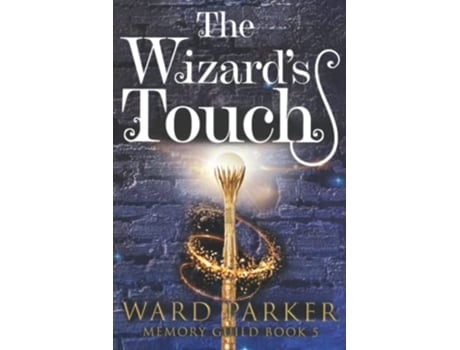 Livro The Wizards Touch A midlife paranormal mystery thriller Memory Guild de Ward Parker (Inglês)