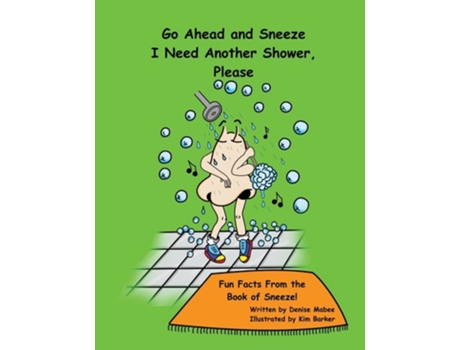 Livro Go Ahead And Sneeze. I Need Another Shower, Please! The Book Of Sneeze De Denise Mabee (inglês)