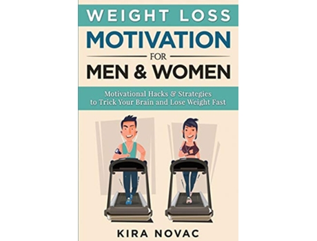 Livro Weight Loss Motivation for Men and Women Motivational Hacks Strategies to Trick Your Brain and Lose Weight Fast de Kira Novac (Inglês)
