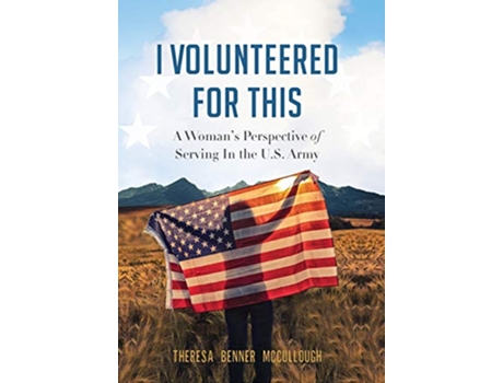Livro I Volunteered for This A Womans Perspective of Serving In the US Army de Theresa Benner McCullough (Inglês)