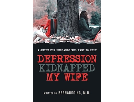 Livro Depression Kidnaped My Wife A guide for Husbands who want to help de Bernardo Ng M D (Inglês)