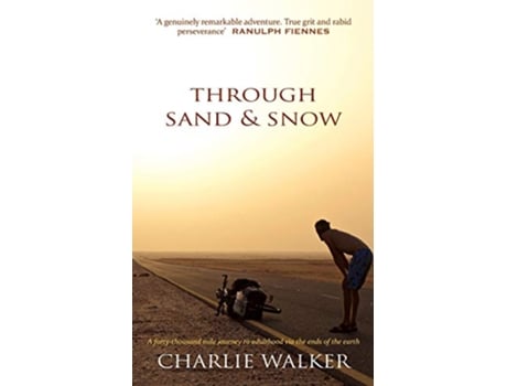 Livro Through Sand Snow a man a bicycle and a 43000mile journey to adulthood via the ends of the Earth de Charlie Walker (Inglês)