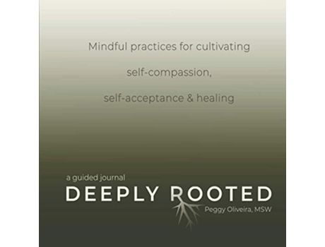 Livro Deeply Rooted Mindful Practices for Cultivating Selfcompassion Selfacceptance Healing de Peggy Oliveira (Inglês)