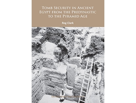 Livro Tomb Security in Ancient Egypt from the Predynastic to the Pyramid Age de Reg Clark (Inglês)