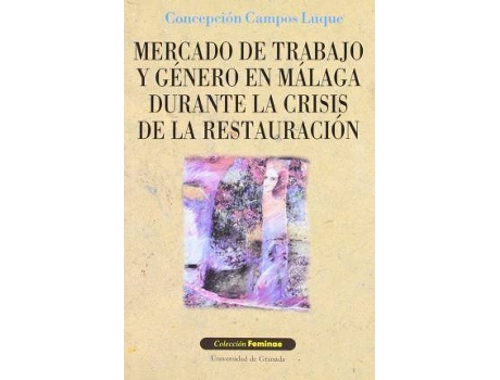 Livro Mercado de trabajo y género en Málaga durante la crisis de la Restauración de Campos Luque, C (Espanhol)