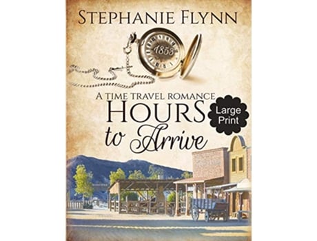 Livro Hours to Arrive Large Print Edition An American Time Travel Romance Matchmaker de Stephanie Flynn (Inglês)