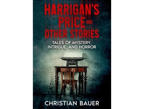 Livro Harrigans Price and Other Stories Tales of Mystery, Intrigue, and Horror de Christian Bauer (Inglês)