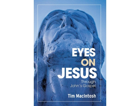 Livro Eyes on Jesus Through Johns Gospel de Tim MacIntosh (Inglês)