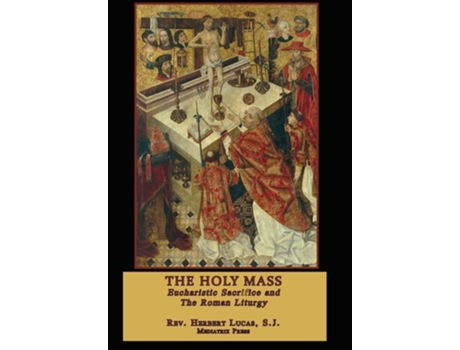Livro The Holy Mass In Two Volumes De Rev Herbert Lucas (inglês - Capa Dura)