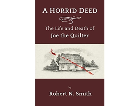Livro A Horrid Deed The Life and Death of Joe the Quilter de Robert Smith (Inglês)