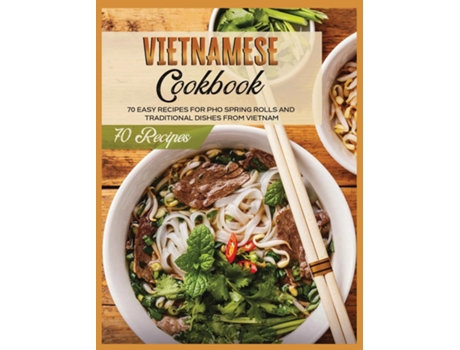 Livro Vietnamese Cookbook 70 Easy Recipes For Pho Spring Rolls And Traditional Dishes From Vietnam De Lane White (inglês)