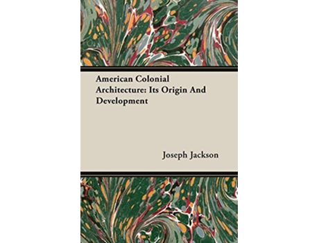 Livro American Colonial Architecture Its Origin And Development de Joseph Jackson (Inglês)