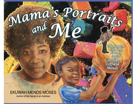 Livro Mamas Portraits And Me The Legacy, Life, And Love Of Artist Carolyn Coffield Mends De Ekuwah Mends Moses (inglês)