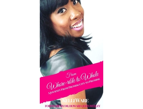 Livro From Whore-rible To Whole A Journey From Promiscuity To Promise De Kelli Ware (inglês - Capa Dura)