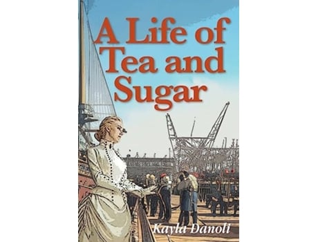 Livro A Life of Tea and Sugar de Kayla Danoli (Inglês)