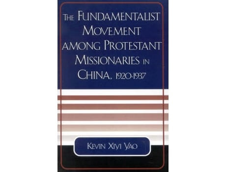 Livro the fundamentalist movement among protestant missionaries in china, 1920-1937 de kevin xiyi yao (inglês)