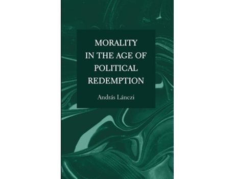 Livro Morality in the Age of Political Redemption de András Lánczi (Inglês - Capa Dura)