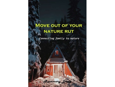 Livro Move Out Of Your Nature Rut Connecting Family To Nature De Rosemary Doug (inglês)