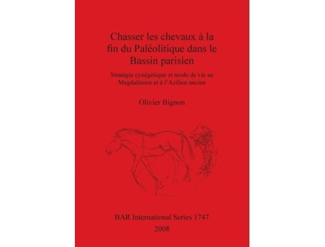 Livro chasserles chevaux a la fin du paleolitique dans le bassin parisien de olivier bignon (francês)
