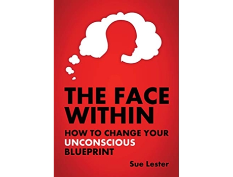 Livro The Face Within How To Change Your Unconscious Blueprint de Sue Lester (Inglês)
