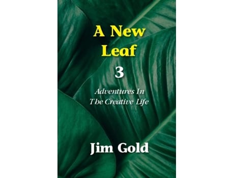 Livro A New Leaf 3 Adventures In The Creative Life De Jim Gold (inglês)