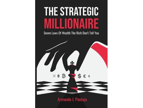 Livro The Strategic Millionaire Seven Laws Of Wealth The Rich Dont Tell You de Armando J Pantoja (Inglês)