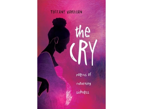 Livro The Cry Poems of Mourning Sickness de Tiffany Vakilian (Inglês - Capa Dura)
