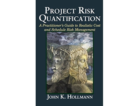 Livro Project Risk Quantification A Practitioners Guide to Realistic Cost and Schedule Risk Management de John Hollmann (Inglês)
