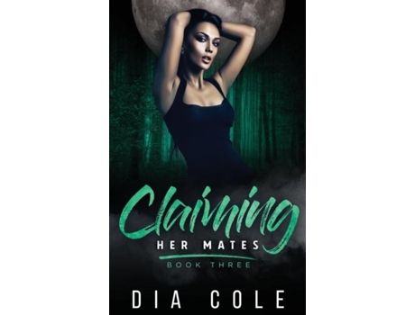 Livro Claiming Her Mates Book Three De Dia Cole (inglês)