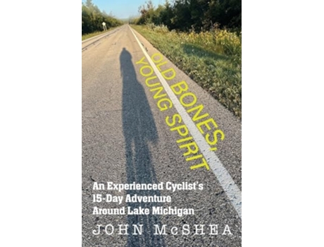 Livro Old Bones, Young Spirit An Experienced Cyclists 15 Day Adventure Around Lake Michigan de John J McShea (Inglês)