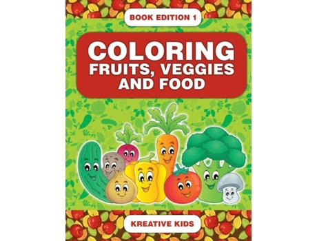 Livro Coloring Fruits, Veggies And Food Book Edition 1 De Kreative Kids (inglês)