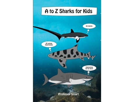 Livro A to Z Sharks for Kids 65 Sharks and 65 Unique Illustrations with Interesting and Fun Facts de Professor Smart (Inglês)