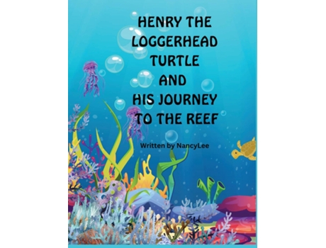 Livro HENRY THE LOGGERHEAD TURTLE AND HIS JOURNEY TO THE REEF de Nancy Lee (Inglês)