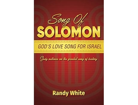 Livro Song Of Solomon Gods Love Song For Israel Study Outlines On The Greatest Song Of History De Randy White (inglês)