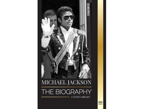 Livro Michael Jackson The Biography of the Legendary King of Pop his Magic, Moonwalk and Mask de United Library (Inglês)
