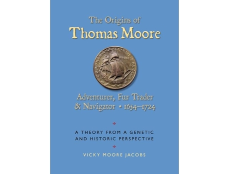 Livro The Origins of Thomas moore Adventurer, Fur Trader, and Navigator • 1654-1724 de Vicky Jcobs (Inglês)