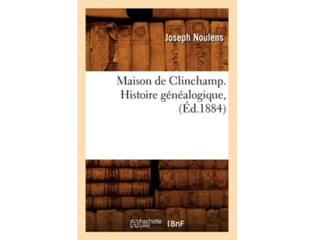 Livro Maison de Clinchamp. Histoire généalogique , de NOULENS J (Francês)