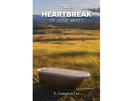 Livro The Heartbreak Of Josie Whitt De E Compton Lee (inglês)