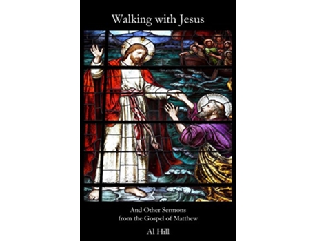 Livro Walking with Jesus And Other Sermons from the Gospel of Matthew de Al Hill (Inglês)